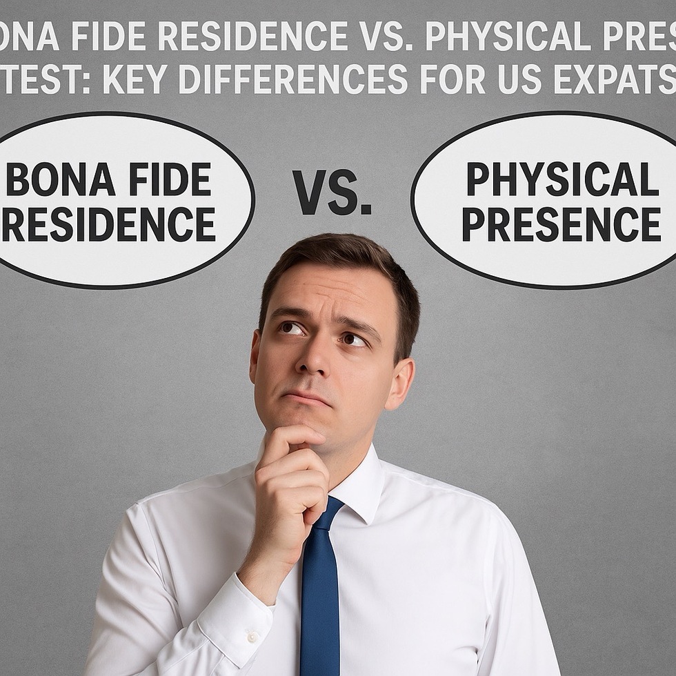 Bona Fide Residence vs. Physical Presence Test: Key differences for US expats